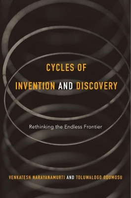 Cycles of Invention and Discovery: Rethinking the Endless Frontier by Venkatesh Narayanamurti 9780674967960