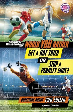 Would You Rather Get a Hat Trick or Stop a Penalty Shot?: Questions about Pro Soccer by Matt Chandler 9798875257025