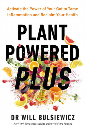 Plant Powered Plus: Activate the Power of Your Gut to Tame Inflammation and Reclaim Your Health by Dr Will Bulsiewicz 9781785044168