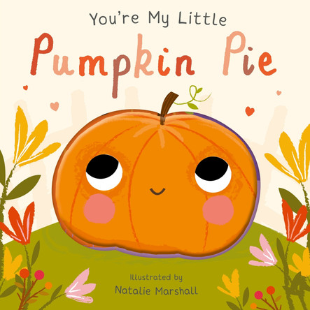 You're My Little Pumpkin Pie by Nicola Edwards 9781848577152