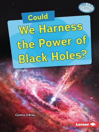 Could We Harness the Power of Black Holes? by Cynthia O'Brien 9798348029166