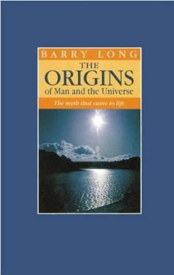 The Origins of Man and the Universe: The Myth That Came to Life by Barry Long 9781899324125