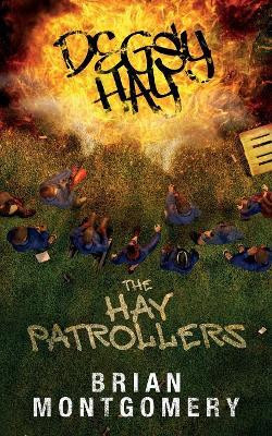 Degsy Hay, The Hay Patrollers: “EVERY COMMUNITY SHOULD’AVE’EM!” by Brian Montgomery 9781999315139