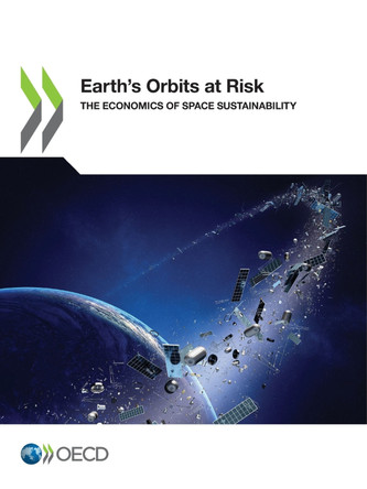 Earth's orbits at risk: the economics of space sustainability by Organisation for Economic Co-operation and Development 9789264588189