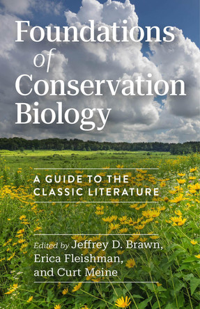 Foundations of Conservation Biology: A Guide to the Classic Literature Jeffrey D. Brawn 9780226847771