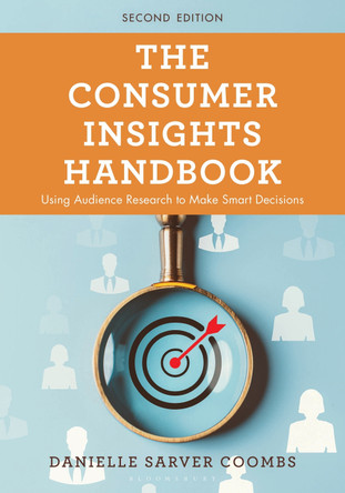 The Consumer Insights Handbook: Using Audience Research to Make Smart Decisions Danielle Sarver Coombs 9798881807474