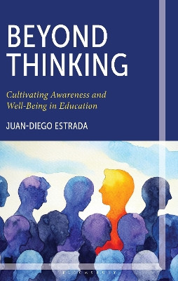 Beyond Thinking: Cultivating Awareness and Well-Being in Education Juan-Diego Estrada 9781475874594