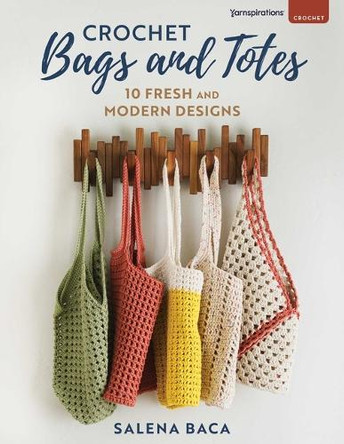 Crochet Bags and Totes: 10 Fresh and Modern Designs Salena Baca 9780811777315