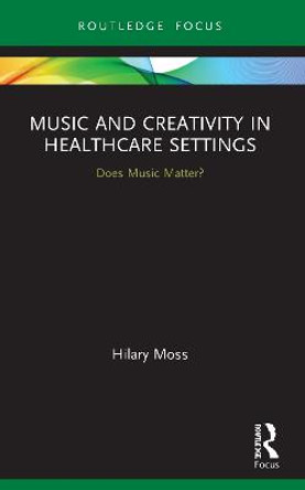 Music and Creativity in Healthcare Settings: Does Music Matter? by Hilary Moss