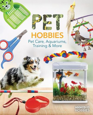 Pet Hobbies: Pet Care, Aquariums, Training & More: Pet Care, Aquariums, Training & More by Ruby Daniels 9781098297756