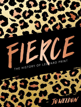 Fierce: The History of Leopard Print by Jo Weldon 9780062692955