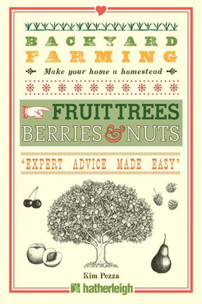 Backyard Farming: Fruit Trees, Berries & Nuts by Kim Pezza 9781578265329