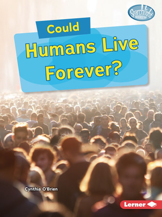Could Humans Live Forever? by Cynthia O'Brien 9798348029173