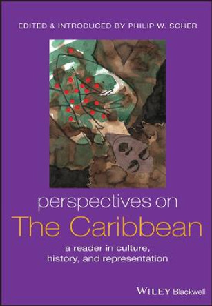 Perspectives on the Caribbean: A Reader in Culture, History, and Representation by Philip W. Scher