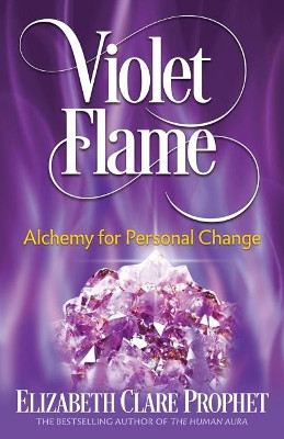 Violet Flame: Alchemy for Personal Change by Elizabeth Clare Prophet 9781609882747