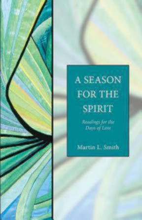 A Season for the Spirit: Readings for the Days of Lent by Martin L. Smith 9781596280069
