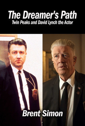 The Dreamer's Path: Twin Peaks and David Lynch the Actor by Brent Simon 9781959748359