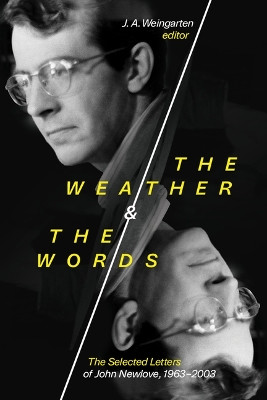 The Weather and the Words: The Selected Letters of John Newlove, 1963-2003 J.A. Weingarten 9781771126847