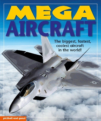 Mega Aircraft: The biggest,fastest, coolest aircraft in the world Christiane Gunzi 9781912646388