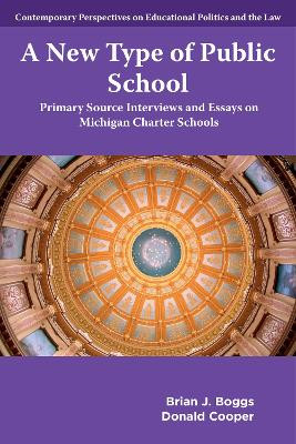 A New Type of Public School: Primary Source Interviews and Essays on Michigan Charter Schools Brian J. Boggs 9781806867066