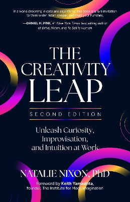 The Creativity Leap, Second Edition: Unleash Curiosity, Improvisation, and Intuition at Work Natalie Nixon 9798890571625