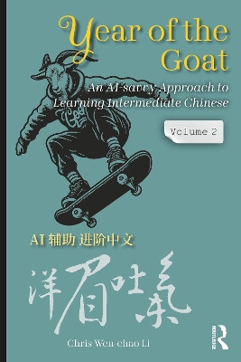 Year of the Goat: An AI-Savvy Approach to Learning Intermediate Chinese: Volume 1 Chris Wen-chao Li 9781041001232