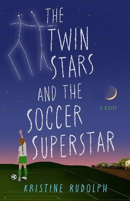 The Twin Stars and the Soccer Superstar Kristine Rudolph 9798896363767