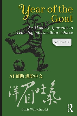 Year of the Goat: An AI-Savvy Approach to Learning Intermediate Chinese: Volume 2 Chris Wen-chao Li 9781041001300