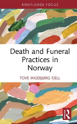 Death and Funeral Practices in Norway Tove Ingebjørg Fjell 9781032431253