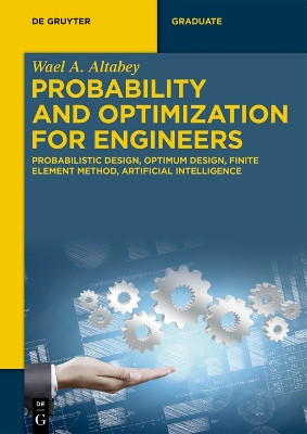 Probability and Optimization for Engineers: Probabilistic Design, Optimum Design, Finite Element Method, Artificial Intelligence Wael A. Altabey 9783119143547