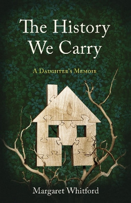 The History We Carry: A Daughter's Memoir Margaret Whitford 9798896363224
