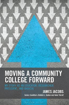 Moving a Community College Forward: My Story as an Educator, Researcher, President, and Radical James Jacobs 9798216377979