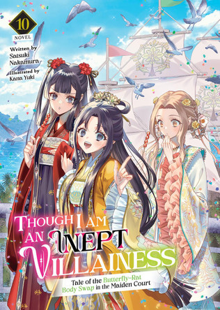 Though I Am an Inept Villainess: Tale of the Butterfly-Rat Body Swap in the Maiden Court (Light Novel) Vol. 10 Satsuki Nakamura 9798895619285