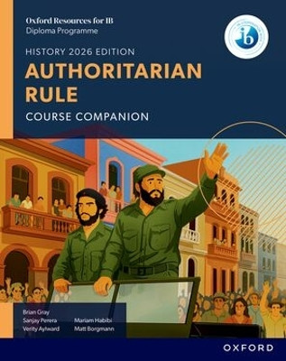 Oxford Resources for IB DP History: Authoritarian Rule Course Book Brian Gray 9781382070539