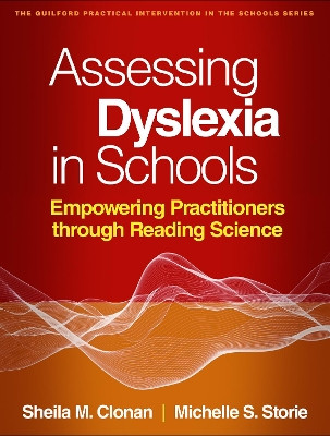 Assessing Dyslexia in Schools: Empowering Practitioners through Reading Science Sheila M. Clonan 9781462562978