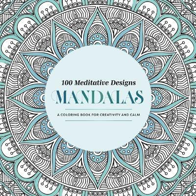 100 Meditative Designs: Mandalas: A Coloring Book for Creativity and Calm—with Detailed Illustrations, Thicker Paper, and Tear-Out Sheets Mandala Publishing 9798887621944