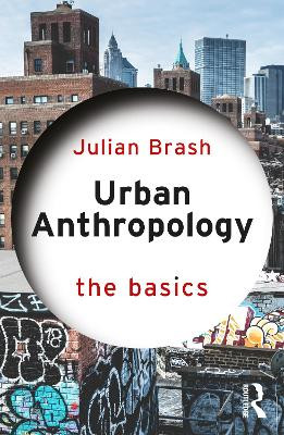 Urban Anthropology: The Basics Julian Brash 9781032956787