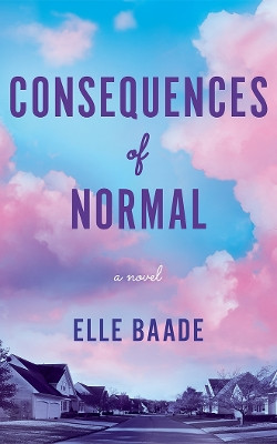 Consequences of Normal: A Novel Elle Baade 9781662532450