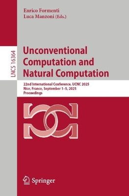Unconventional Computation and Natural Computation: 22nd International Conference, UCNC 2025, Nice, France, September 1–5, 2025, Proceedings Enrico Formenti 9783032156402