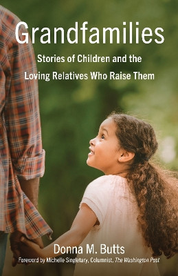 Grandfamilies: Stories of Children and the Loving Relatives Who Raise Them Donna M. Butts 9798896363286
