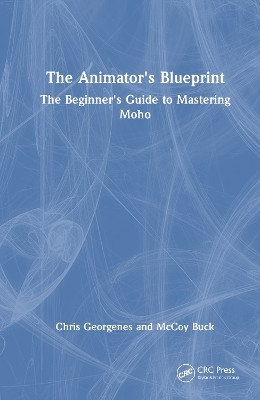 The Animator's Blueprint: The Beginner's Guide to Mastering Moho Chris Georgenes 9781032972411