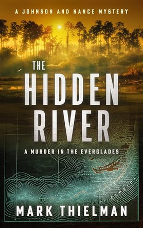 The Hidden River: A Murder in the Everglades by Mark Thielman 9781648756511