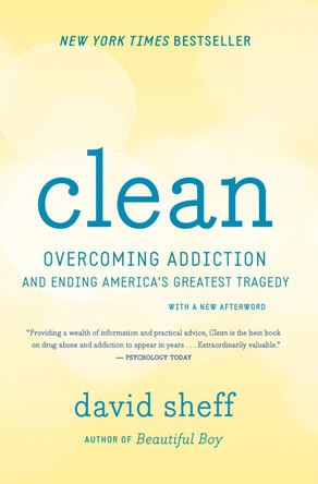 Clean: Overcoming Addiction and Ending America's Greatest Tragedy by David Sheff 9780544112322