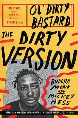 The Dirty Version: On Stage, in the Studio, and in the Streets with Ol' Dirty Bastard by Buddha Monk 9780062231451