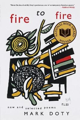 Fire to Fire: New and Selected Poems by Distinguished Writer Mark Doty 9780060752514