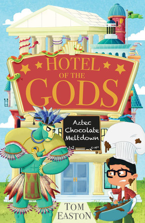 Hotel of the Gods: Aztec Chocolate Meltdown: Book 3 by Tom Easton 9781408366370