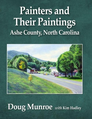 Painters and Their Paintings: Ashe County, North Carolina by Doug Munroe 9781476683249