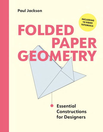 Folded Paper Geometry: Essential Constructions for Designers by Paul Jackson 9781529440485