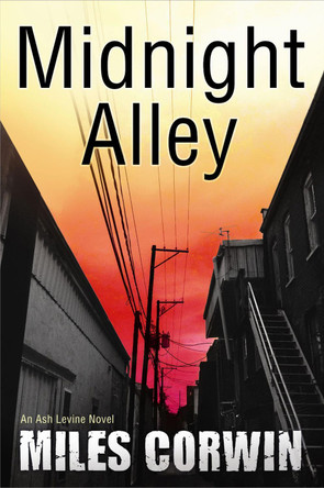 Midnight Alley: An Ash Levine Thriller by Miles Corwin 9781608091157