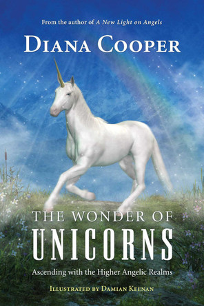 The Wonder of Unicorns: Ascending with the Higher Angelic Realms by Diana Cooper 9781620559833